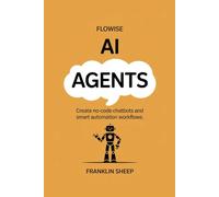 Flowise AI Agents: Create No-Code Chatbots and Smart Automation Workflows