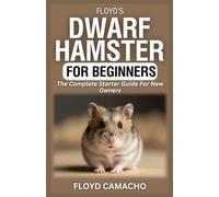 Floyd’s Dwarf Hamster for Beginners: The Complete Starter Guide For New Owners