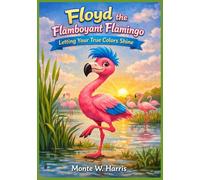 Floyd the Flamboyant Flamingo: Letting Your True Colors Shine Through