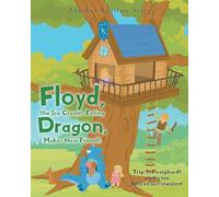 Floyd, the Ice-Cream Eating Dragon: Makes New Friends: Another Bedtime Story