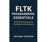 FLTK Programming Essentials: Definitive Reference for Developers and Engineers