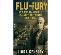 Flu and Fury: How the Spanish Flu Changed the World For Teens