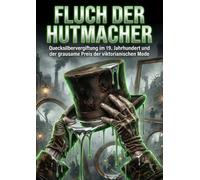 Fluch der Hutmacher: Quecksilbervergiftung im 19. Jahrhundert und der grausame Preis der viktorianischen Mode