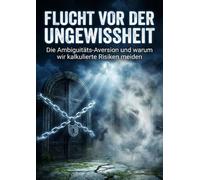 Flucht vor der Ungewissheit: Die Ambiguitäts-Aversion und warum wir kalkulierte Risiken meiden