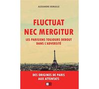 Fluctuat nec mergitur Les parisiens toujours debout dans l'adversité - Alexandre Demaille - VA Press - broché - Essai