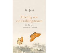 Flüchtig wie ein Frühlingstraum. Gedichte: Chinesisch/Deutsch - Die große zweisprachige Ausgabe des chinesischen Klassikers in einer klugen Auswahl
