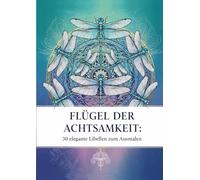 Flügel der Achtsamkeit: 30 elegante Libellen-Mandalas zum Ausmalen | Achtsamkeits-Malbuch für Erwachsene | Entspannung & Anti-Stress