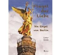 Fluegel der Liebe Die Engel von Berlin - Lothar Heinke - Berlinica - Livre en Anglais Lothar HeinkeLothar Heinke (Auteur)
