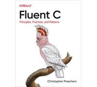 Christopher Preschern – Fluent C – Principes, Pratiques et Modèles