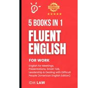 Fluent English for Work: 5 Books in 1 - English for Meetings, Presentations, Small Talk, Leadership & Dealing with Difficult People (ESL Workbooks for Adult Professionals): American English Edition