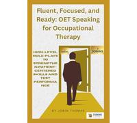 Fluent, Focused, and Ready: OET Speaking for Occupational Therapy: High-Level Role-Plays to Strengthen Patient-Centered Skills and Test Performance
