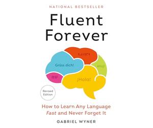 Fluent Forever (Revised Edition): How to Learn Any Language Fast and Never Forget It