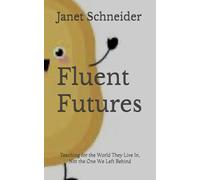 Fluent Futures: Teaching for the World They Live In, Not the One We Left Behind