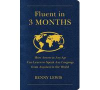 Fluent in 3 Months: How Anyone at Any Age Can Learn to Speak Any Language from Anywhere in the World