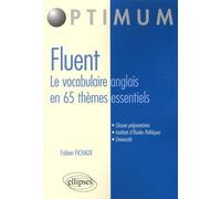 Fluent, le vocabulaire anglais en 65 thèmes essentiels: Vocabulaire, Concepts, idiomatismes