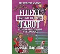 Fluent Tarot: Matters of the Heart: Read Love & Relationships with Confidence