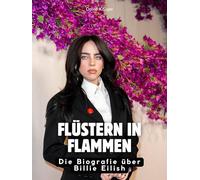 Flüstern in Flammen: Die Biografie über Billie Eilish. Hochwertige Hardcoverausgabe