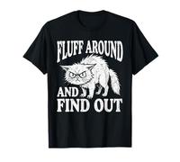 Fluff Around and Find Out Funny Angry Cat Humour Cat Lover T-Shirt