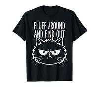 Fluff Around and Find Out Funny Angry Cat Humour Cat Lover T-Shirt