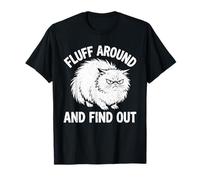Fluff Around and Find Out Funny Angry Cat Humour Cat Lover T-Shirt