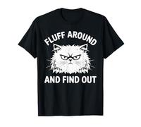 Fluff Around and Find Out Funny Angry Cat Humour Cat Lover T-Shirt
