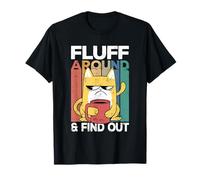 Fluff Around and Find Out Funny Cat Adult Humor Kitten Owner T-Shirt