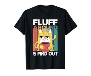 Fluff Around and Find Out Funny Cat Adult Humor Kitten Owner T-Shirt