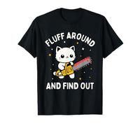 Fluff Around and Find Out Funny Cat Sarcastic Kitten T-Shirt