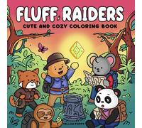 Fluff Raiders: Cute and Cozy Coloring Book for Adults, Teens, and Kids featuring Super Adorable Animal Characters as Relic Hunters on Magical ... Raider Fun. For Relaxation and Stress Relief
