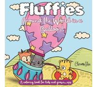 Fluffies: Around the World in a Balloon!: From Hollywood to the Poles… with nothing but your colors packed