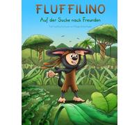Fluffilino - Auf der Suche nach Freunden: Abenteuerlustiges Kinderbuch über neue Freundschaften, Dschungel, Tiere, ansprechende und farbenfrohe Illustrationen, Gute-Nacht-Geschichte