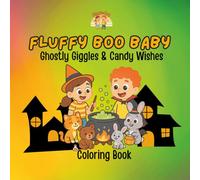 Fluffy Boo Baby: Ghostly Giggles & Candy Wishes: A Not-So-Spooky Halloween Coloring Book for Toddlers Full of Smiles, Treats & Tiny Friends