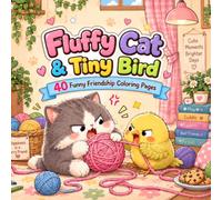 Fluffy Cat & Tiny Bird Coloring Book: 40 Cute and Funny Friendship Coloring Pages of Silly Fights, Sweet Moments, and Best Friend Adventures