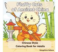 Fluffy Cats of Ancient China - Chinese Style Coloring Book for Adults: 50 Cute Fluffy Cats in Ancient Chinese Style | Relaxing Coloring Pages for Stress Relief and Creativity