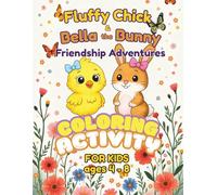 Fluffy Chick & Bella the Bunny - Friendship Adventures: Coloring & Activity Book For Kids Ages 4-8: Coloring, Mazes, Word Searches, Dot-to-Dot, and Creative Drawing Pages for Children Ages 4-8