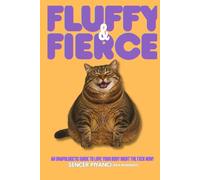 FLUFFY & FIERCE: An Unapologetic Guide To Love Your Body Right The Fxck Now!