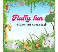 Fluffy fun - " Colour the Cuteness! ": A cute cartoon animal Coloring Adventure