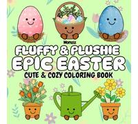 Fluffy & Plushie Epic Easter: A Cute and Cozy Coloring Book for Girls, Kids and Teens who Love Plush Toys/Amuseables. A Unique Easter Gift or Easter Basket Stuffers and Fillers
