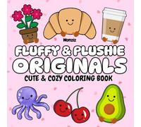 Fluffy & Plushie Originals: Cute and Cozy Coloring Book: A Birthday, Easter, Christmas Gift for Kids, Tweens, Teens and Adults who Love Animal, Food, Flower Plush Toys