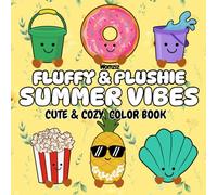 Fluffy & Plushie Summer Vibes: Cute and Cozy Color Book: A Birthday, Vacation, Summer Road Trip Get-Away Gift for Kids who Love Animal, Food, Beach, Flower Plush Amuseable Toys