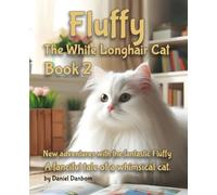 Fluffy The White Longhair Cat - Book 2: New Adventures with the Fantastic Fluffy