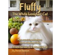 Fluffy The White Longhair Cat - Book 3: More surprising adventures with the Fabulous Fluffy