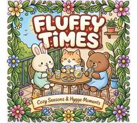 Fluffy Times, Cozy Seasons and Hygge Moments: Bold and Easy Coloring Book with Cute Animals, 40 Unique Scenes for Relaxation, Stress Relief, and Mindfulness