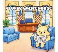 Fluffy White House: A Cute Coloring Book Tour of 40 White House Rooms Filled with Adorable Animals for American pupils, homeschoolers, and more !