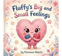 Fluffy's Big and Small Feelings: A Children's Book About Understanding Complex Emotions, Big Feelings, and Quiet Whispers