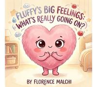 Fluffy's Big Feelings: What's Really Going On?: A Children's Book About Understanding Hidden Emotions, Big Behaviors, and Learning to Express Yourself