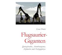 Flugsaurier-Giganten: Quetzalcoatlus, Arambourgiania, Aazhdarcho und Hatzegopteryx