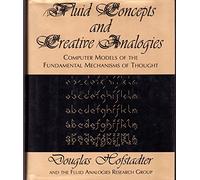 Fluid Concepts And Creative Analogies: Computer Models Of The Fundamental Mechanisms Of Thought
