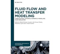 Fluid Flow and Heat Transfer Modeling: Computational Dynamics, Numerical Modelling, Flow Simulation