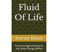 Fluid Of Life: From the Age of Noise to the Quiet Energy Within